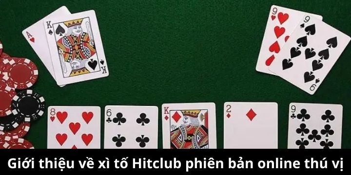 Xì tố Hitclub là trò chơi đổi thưởng bạn không nên bỏ qua